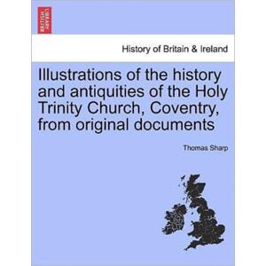 British Library, Historical Print Editions Illustrations Of The History And Antiquities Of The Holy Trinity Church, Coventry, From Original Documents British Library, Historical Print Editions Illustrations Of The History And Antiquities Of The Holy Trinity Church, Coventry, From Original Documents