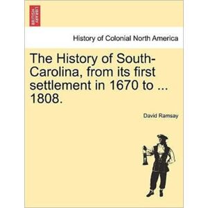 British Library, Historical Print Editions The History Of South-Carolina, From Its First Settlement In 1670 To ... 1808. Vol. I. British Library, Historical Print Editions The History Of South-Carolina, From Its First Settlement In 1670 To ... 1808. Vol. I.