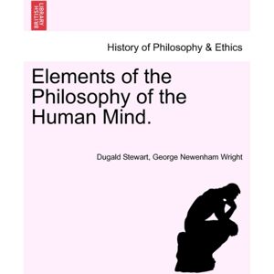 British Library, Historical Print Editions Elements Of The Philosophy Of The Human Mind. British Library, Historical Print Editions Elements Of The Philosophy Of The Human Mind.