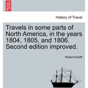 British Library, Historical Print Editions Travels In Some Parts Of North America, In The Years 1804, 1805, And 1806. Second Edition Improved. British Library, Historical Print Editions Travels In Some Parts Of North America, In The Years 1804, 1805, And 1806. Second Edition Improved.