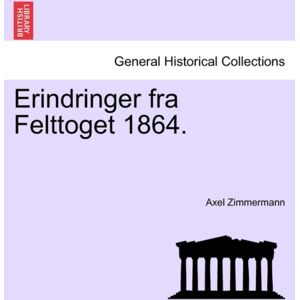 British Library, Historical Print Editions Erindringer Fra Felttoget 1864. British Library, Historical Print Editions Erindringer Fra Felttoget 1864.