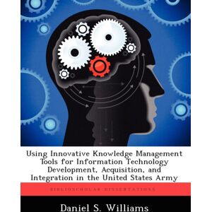 Biblioscholar Using Innovative Knowledge Management Tools For Information Technology Development, Acquisition, And Integration In The United States Army Biblioscholar Using Innovative Knowledge Management Tools For Information Technology Development, Acquisition, And Integration In The United States Army