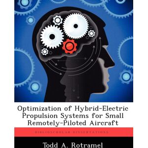 Biblioscholar Optimization Of Hybrid-Electric Propulsion Systems For Small Remotely-Piloted Aircraft Biblioscholar Optimization Of Hybrid-Electric Propulsion Systems For Small Remotely-Piloted Aircraft