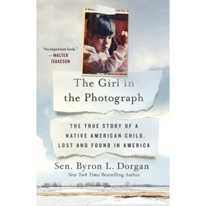 Thomas Dunne Books The Girl In The Photograph : The True Story Of A Native American Child, Lost And Found In America Thomas Dunne Books The Girl In The Photograph : The True Story Of A Native American Child, Lost And Found In America