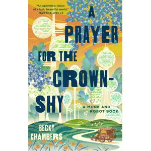Tor Publishing Group A Prayer For The Crown-Shy : A Monk And Robot Book Tor Publishing Group A Prayer For The Crown-Shy : A Monk And Robot Book