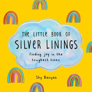 St Martin's Press The Little Book Of Silver Linings : Finding Joy In The Toughest Times St Martin's Press The Little Book Of Silver Linings : Finding Joy In The Toughest Times