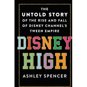 St. Martin's Publishing Group Disney High : The Untold Story Of The Rise And Fall Of Disney Channel'S Tween Empire St. Martin's Publishing Group Disney High : The Untold Story Of The Rise And Fall Of Disney Channel'S Tween Empire