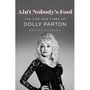 St Martin's Press Ain'T Nobody'S Fool : The Life And Times Of Dolly Parton St Martin's Press Ain'T Nobody'S Fool : The Life And Times Of Dolly Parton