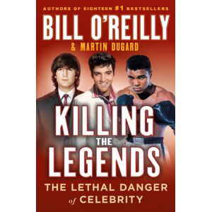 St Martin's Press Killing The Legends : The Lethal Danger Of Celebrity St Martin's Press Killing The Legends : The Lethal Danger Of Celebrity