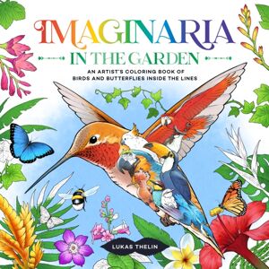 St Martin's Press Imaginaria: In The Garden : An Artist'S Coloring Book Of Birds And Flowers Inside The Lines St Martin's Press Imaginaria: In The Garden : An Artist'S Coloring Book Of Birds And Flowers Inside The Lines