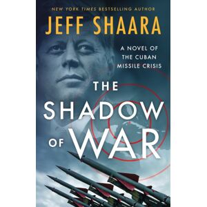 St Martin's Press The Shadow Of War : A Novel Of The Cuban Missile Crisis St Martin's Press The Shadow Of War : A Novel Of The Cuban Missile Crisis