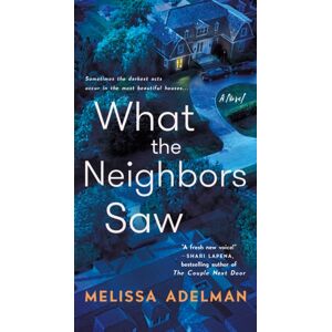 St Martin's Press What The Neighbors Saw : A Novel St Martin's Press What The Neighbors Saw : A Novel