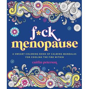 Castle Point Books F*ck Menopause : A Sweary Coloring Book Of Calming Mandalas For Cooling The Fire Within Castle Point Books F*ck Menopause : A Sweary Coloring Book Of Calming Mandalas For Cooling The Fire Within