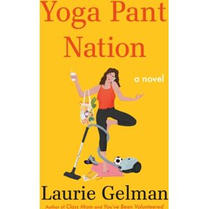 Henry Holt & Company Inc Yoga Pant Nation : A Novel Henry Holt & Company Inc Yoga Pant Nation : A Novel