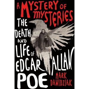 St Martin's Press A Mystery Of Mysteries : The Death And Life Of Edgar Allan Poe St Martin's Press A Mystery Of Mysteries : The Death And Life Of Edgar Allan Poe