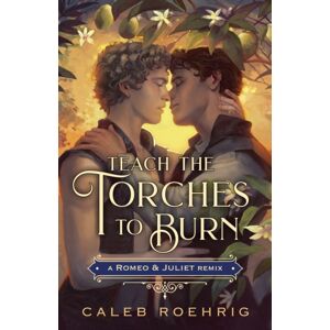 Palgrave USA Teach The Torches To Burn: A Romeo & Juliet Remix Palgrave USA Teach The Torches To Burn: A Romeo & Juliet Remix