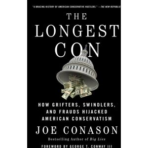 St Martin's Press The Longest Con : How Grifters, Swindlers, And Frauds Hijacked American Conservatism St Martin's Press The Longest Con : How Grifters, Swindlers, And Frauds Hijacked American Conservatism
