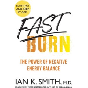 St Martin's Press Fast Burn! : The Power Of Negative Energy Balance St Martin's Press Fast Burn! : The Power Of Negative Energy Balance