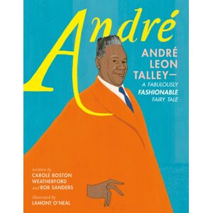 Henry Holt & Company Inc Andre: Andre Leon Talley—a Fabulously Fashionable Fairy Tale Henry Holt & Company Inc Andre: Andre Leon Talley—a Fabulously Fashionable Fairy Tale