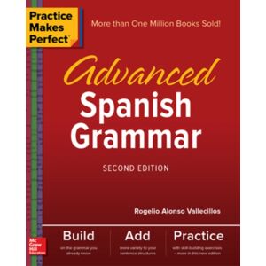 McGraw-Hill Education Practice Makes Perfect: Advanced Spanish Grammar, Second Edition McGraw-Hill Education Practice Makes Perfect: Advanced Spanish Grammar, Second Edition