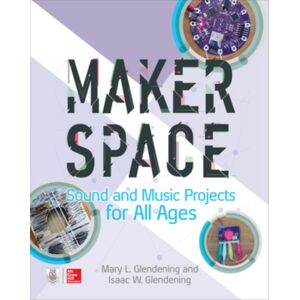 McGraw-Hill Education Makerspace Sound And Music Projects For All Ages McGraw-Hill Education Makerspace Sound And Music Projects For All Ages
