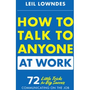 McGraw-Hill Education How To Talk To Anyone At Work: 72 Little Tricks For Big Success Communicating On The Job McGraw-Hill Education How To Talk To Anyone At Work: 72 Little Tricks For Big Success Communicating On The Job