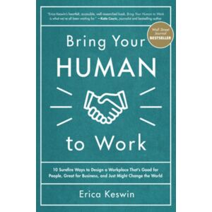 McGraw-Hill Education Bring Your Human To Work: 10 Surefire Ways To Design A Workplace That Is Good For People, Great For Business, And Just Might Change The World McGraw-Hill Education Bring Your Human To Work: 10 Surefire Ways To Design A Workplace That Is Good For People, Great For Business, And Just Might Change The World