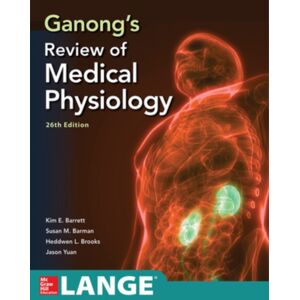 McGraw-Hill Education Ganong'S Review Of Medical Physiology, Twenty Sixth Edition McGraw-Hill Education Ganong'S Review Of Medical Physiology, Twenty Sixth Edition