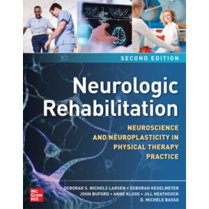 McGraw-Hill Education Neurologic Rehabilitation, Second Edition: Neuroscience And Neuroplasticity In Physical Therapy Practice McGraw-Hill Education Neurologic Rehabilitation, Second Edition: Neuroscience And Neuroplasticity In Physical Therapy Practice