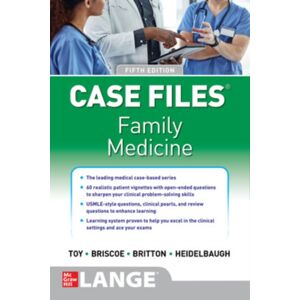 McGraw-Hill Education Case Files Family Medicine, Fifth Edition McGraw-Hill Education Case Files Family Medicine, Fifth Edition