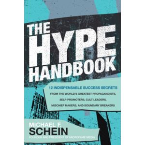 McGraw-Hill Education The Hype Handbook: 12 Indispensable Success Secrets From The World’s Greatest Propagandists, Self-Promoters, Cult Leaders, Mischief Makers, And Boundary Breakers McGraw-Hill Education The Hype Handbook: 12 Indispensable Success Secrets From The World’s Greatest Propagandists, Self-Promoters, Cult Leaders, Mischief Makers, And Boundary Breakers