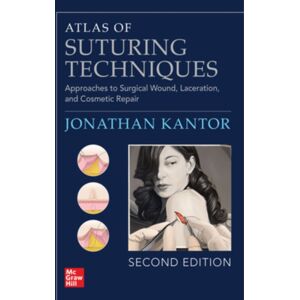 McGraw-Hill Education Atlas Of Suturing Techniques: Approaches To Surgical Wound, Laceration, And Cosmetic Repair, Second Edition McGraw-Hill Education Atlas Of Suturing Techniques: Approaches To Surgical Wound, Laceration, And Cosmetic Repair, Second Edition
