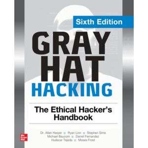 McGraw-Hill Education Gray Hat Hacking: The Ethical Hacker'S Handbook, Sixth Edition McGraw-Hill Education Gray Hat Hacking: The Ethical Hacker'S Handbook, Sixth Edition