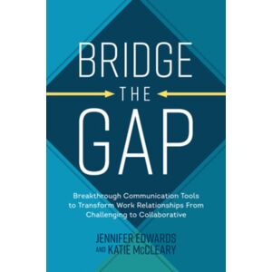 McGraw-Hill Education Bridge The Gap: Breakthrough Communication Tools To Transform Work Relationships From Challenging To Collaborative McGraw-Hill Education Bridge The Gap: Breakthrough Communication Tools To Transform Work Relationships From Challenging To Collaborative