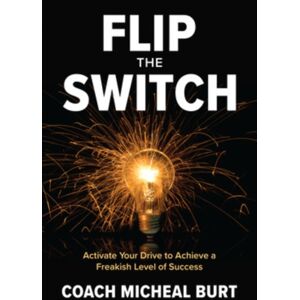 McGraw-Hill Education Flip The Switch: Activate Your Drive To Achieve A Freakish Level Of Success McGraw-Hill Education Flip The Switch: Activate Your Drive To Achieve A Freakish Level Of Success