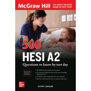 McGraw-Hill Education 500 Hesi A2 Questions To Know By Test Day, Second Edition McGraw-Hill Education 500 Hesi A2 Questions To Know By Test Day, Second Edition