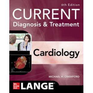 McGraw-Hill Education Current Diagnosis & Treatment Cardiology, Sixth Edition McGraw-Hill Education Current Diagnosis & Treatment Cardiology, Sixth Edition