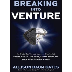 McGraw-Hill Education Breaking Into Venture: An Outsider Turned Venture Capitalist Shares How To Take Risks, Create Power, And Build Life-Changing Wealth McGraw-Hill Education Breaking Into Venture: An Outsider Turned Venture Capitalist Shares How To Take Risks, Create Power, And Build Life-Changing Wealth