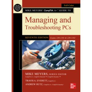 McGraw-Hill Education Mike Meyers' Comptia A+ Guide To Managing And Troubleshooting Pcs, Seventh Edition (Exams 220-1101 & 220-1102) McGraw-Hill Education Mike Meyers' Comptia A+ Guide To Managing And Troubleshooting Pcs, Seventh Edition (Exams 220-1101 & 220-1102)