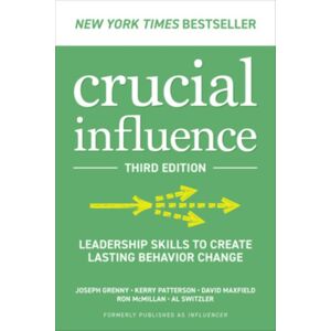 McGraw-Hill Education Crucial Influence, Third Edition: Leadership Skills To Create Lasting Behavior Change McGraw-Hill Education Crucial Influence, Third Edition: Leadership Skills To Create Lasting Behavior Change