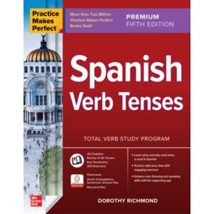 McGraw-Hill Education Practice Makes Perfect: Spanish Verb Tenses, Premium Fifth Edition McGraw-Hill Education Practice Makes Perfect: Spanish Verb Tenses, Premium Fifth Edition