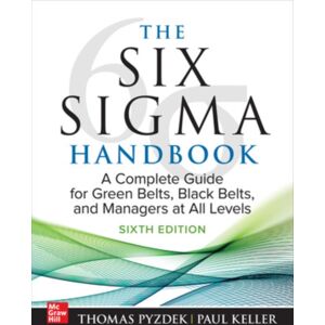 McGraw-Hill Education The Six Sigma Handbook, Sixth Edition: A Complete Guide For Green Belts, Black Belts, And Managers At All Levels McGraw-Hill Education The Six Sigma Handbook, Sixth Edition: A Complete Guide For Green Belts, Black Belts, And Managers At All Levels