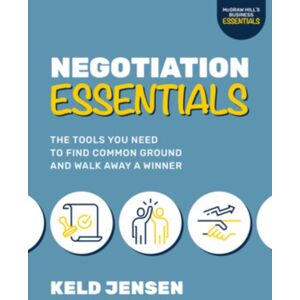 McGraw-Hill Education Negotiation Essentials: The Tools You Need To Find Common Ground And Walk Away A Winner McGraw-Hill Education Negotiation Essentials: The Tools You Need To Find Common Ground And Walk Away A Winner
