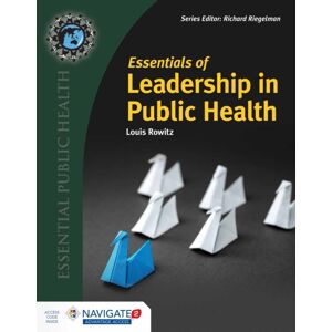 Jones and Bartlett Publishers, Inc Essentials Of Leadership In Public Health Jones and Bartlett Publishers, Inc Essentials Of Leadership In Public Health