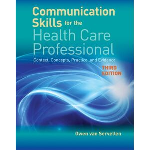 Jones and Bartlett Publishers, Inc Communication Skills For The Health Care Professional : Context, Concepts, Practice, And Evidence Jones and Bartlett Publishers, Inc Communication Skills For The Health Care Professional : Context, Concepts, Practice, And Evidence