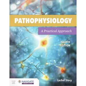 Jones and Bartlett Publishers, Inc Pathophysiology: A Practical Approach : A Practical Approach Jones and Bartlett Publishers, Inc Pathophysiology: A Practical Approach : A Practical Approach