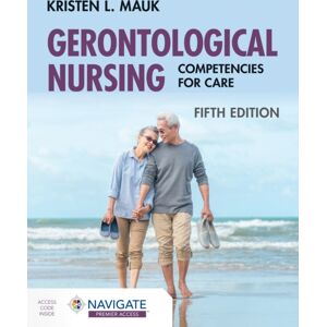 Jones and Bartlett Publishers, Inc Gerontological Nursing: Competencies For Care Jones and Bartlett Publishers, Inc Gerontological Nursing: Competencies For Care