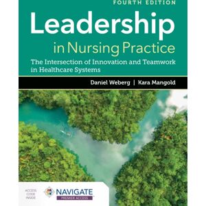 Jones and Bartlett Publishers, Inc Leadership In Nursing Practice: The Intersection Of And Teamwork In Healthcare Systems Jones and Bartlett Publishers, Inc Leadership In Nursing Practice: The Intersection Of And Teamwork In Healthcare Systems