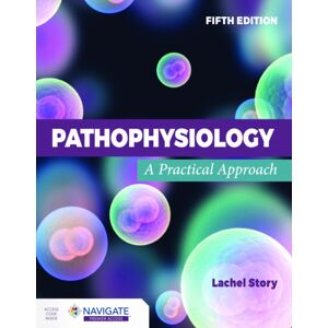 Jones and Bartlett Publishers, Inc Pathophysiology: A Practical Approach Jones and Bartlett Publishers, Inc Pathophysiology: A Practical Approach
