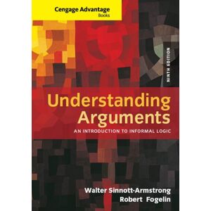 Cengage Learning, Inc Cengage Advantage Books: Understanding Arguments : An Introduction To Informal Logic Cengage Learning, Inc Cengage Advantage Books: Understanding Arguments : An Introduction To Informal Logic